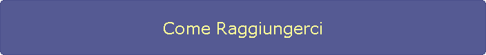 Come Raggiungerci